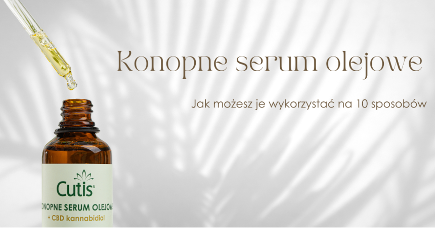 Skóra pod kontrolą – jak wykorzystać konopne serum w różnych sytuacjach?