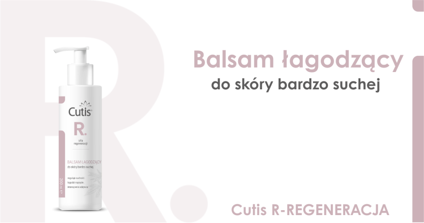 Poznajmy się - Cutis R–REGENERACJA balsam łagodzący – intensywna ulga dla bardzo suchej skóry