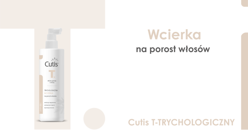 Poznajmy się: Cutis T. – trychologiczna wcierka na porost włosów