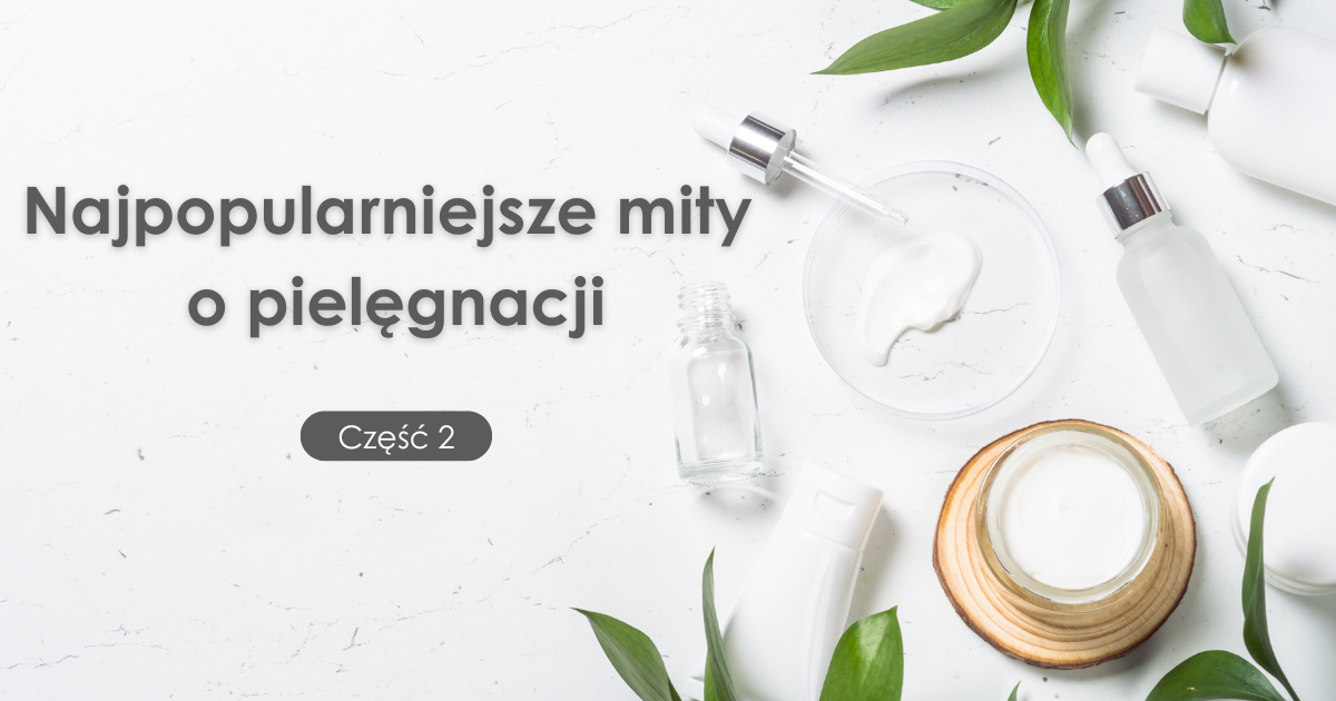 Najpopularniejsze mity o pielęgnacji #2