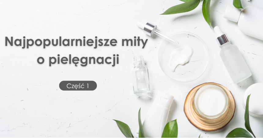 Najpopularniejsze mity o pielęgnacji #1
