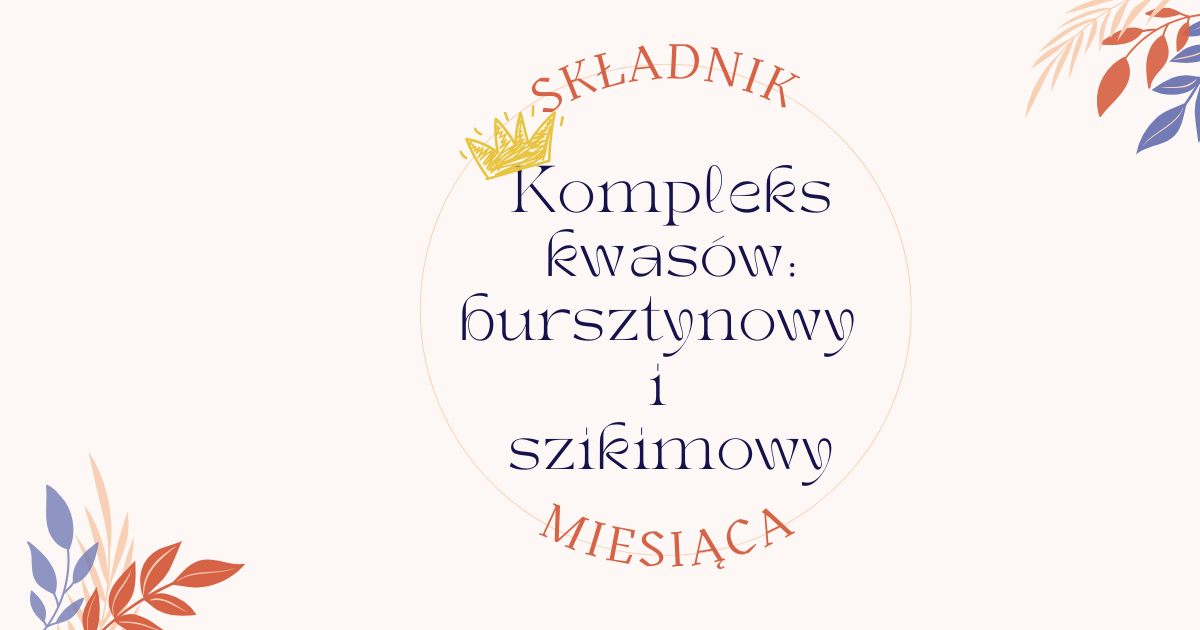 Składnik miesiąca: Kompleks kwasu bursztynowego i szikimowego – podwójna moc odnowy skóry głowy