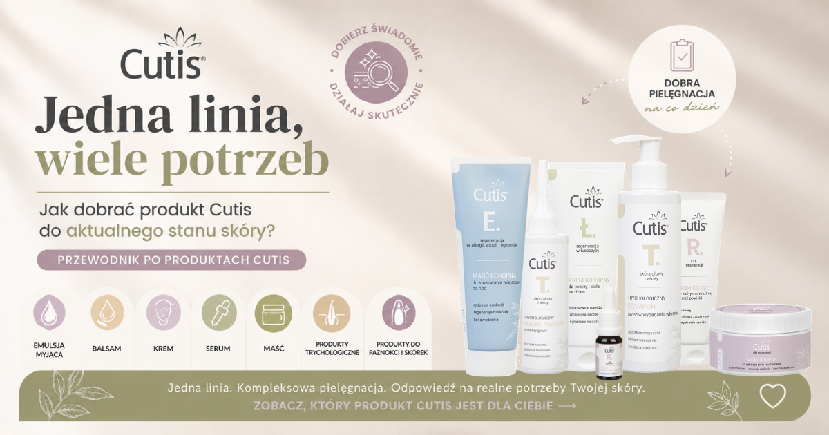 „Jedna linia, wiele potrzeb” — jak dobrać produkt Cutis do aktualnego stanu skóry?