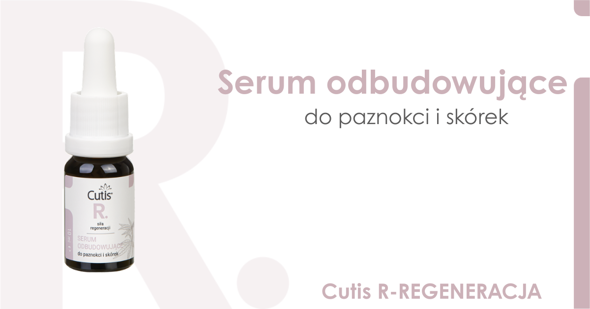 Poznajmy się – Cutis R–REGENERACJA serum odbudowujące do paznokci i skórek